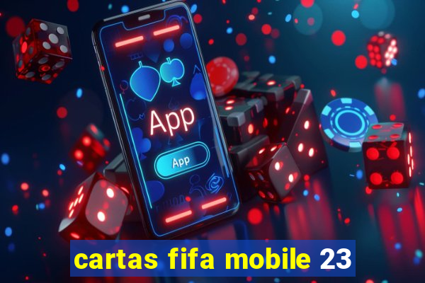 cartas fifa mobile 23