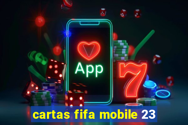 cartas fifa mobile 23