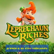 premiere ao vivo redecanais