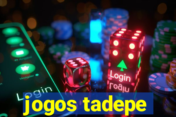 jogos tadepe