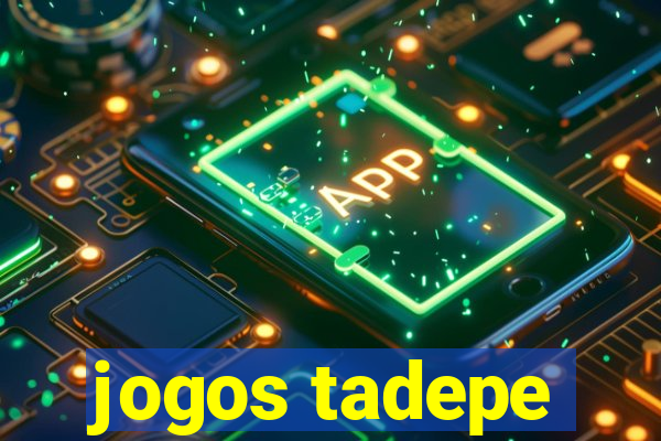 jogos tadepe