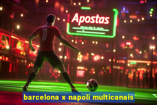 barcelona x napoli multicanais