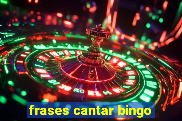 frases cantar bingo