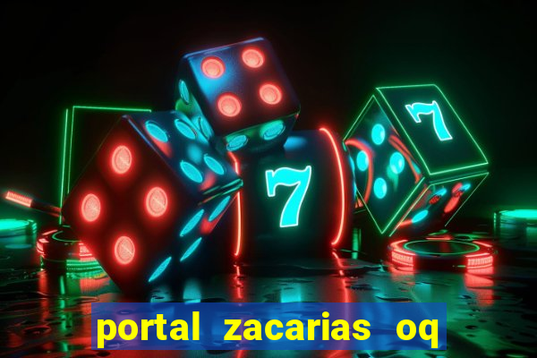 portal zacarias oq q e para falar