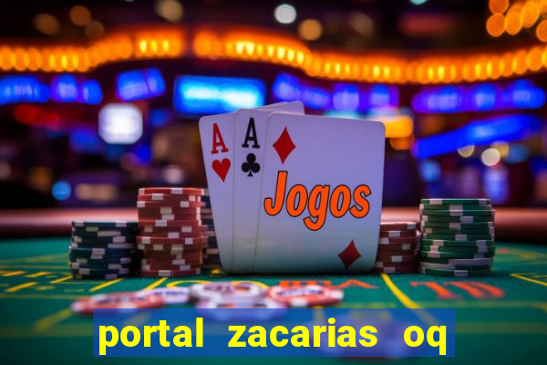 portal zacarias oq q e para falar