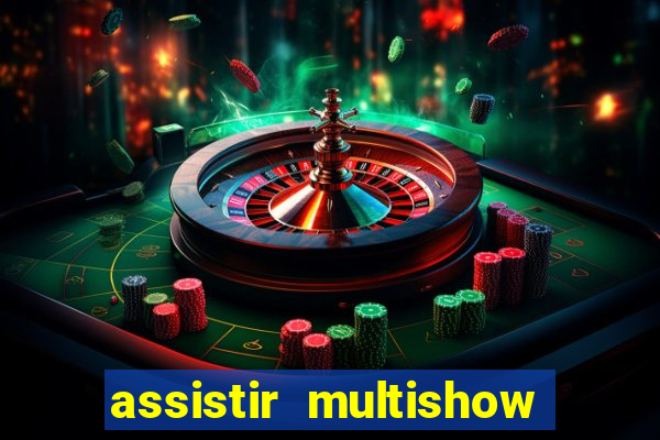 assistir multishow ao vivo grátis