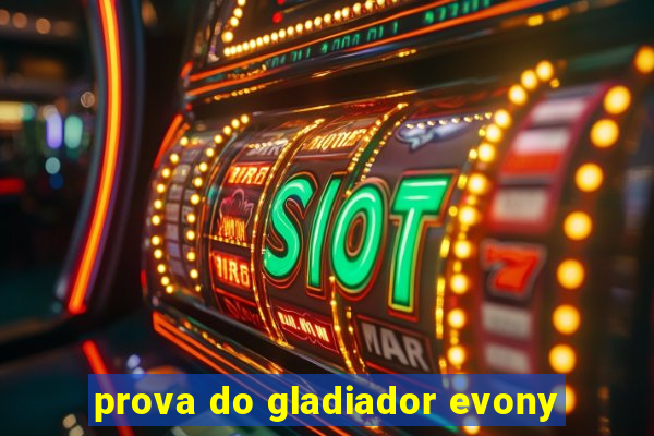 prova do gladiador evony