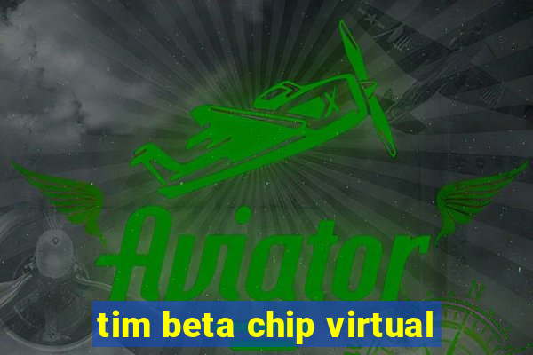 tim beta chip virtual