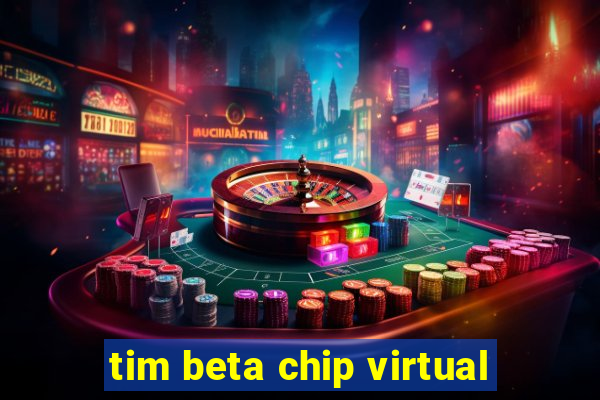 tim beta chip virtual