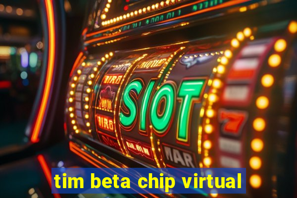 tim beta chip virtual