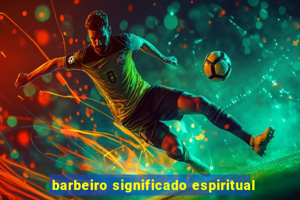 barbeiro significado espiritual