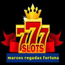 marcos regadas fortuna