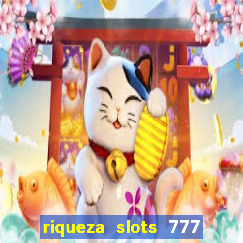 riqueza slots 777 paga mesmo