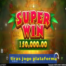 tiras jogo plataforma