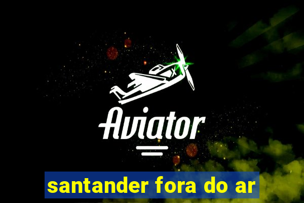 santander fora do ar