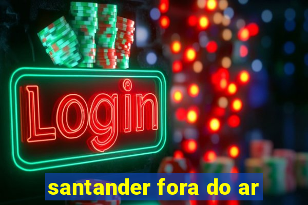 santander fora do ar