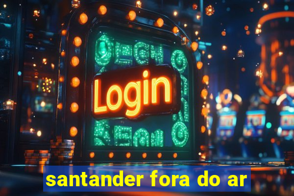 santander fora do ar