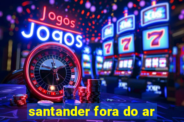 santander fora do ar