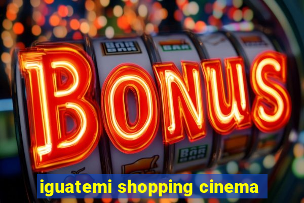 iguatemi shopping cinema