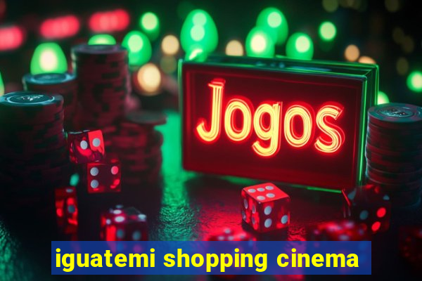 iguatemi shopping cinema