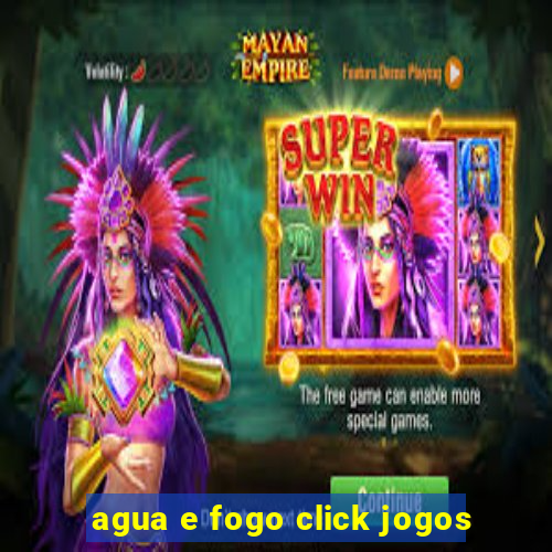 agua e fogo click jogos