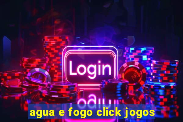 agua e fogo click jogos