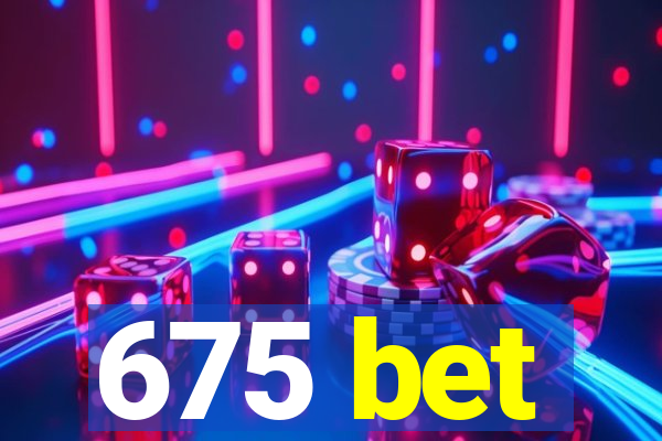 675 bet