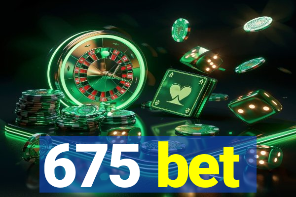 675 bet