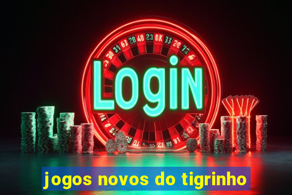 jogos novos do tigrinho