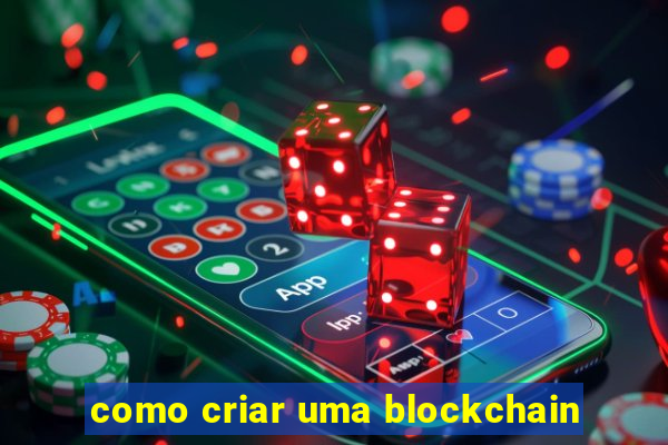 como criar uma blockchain