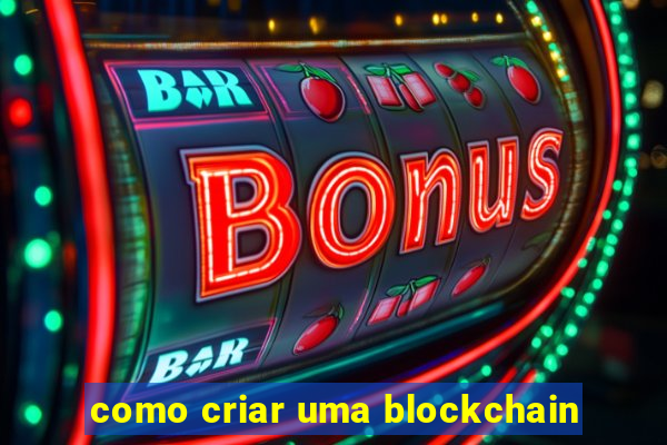 como criar uma blockchain