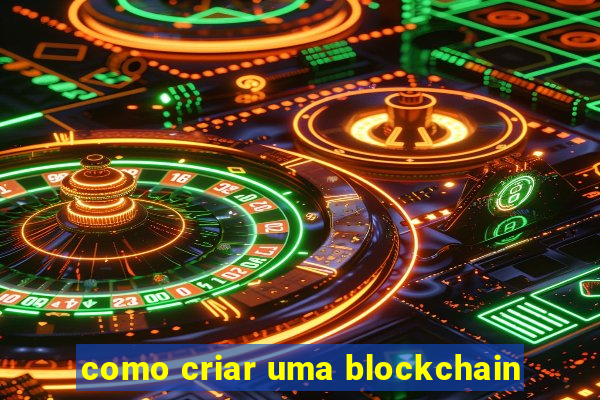 como criar uma blockchain