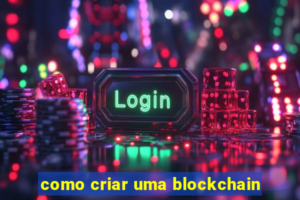 como criar uma blockchain