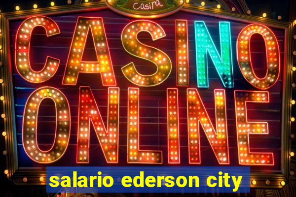 salario ederson city