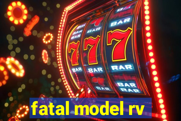 fatal model rv