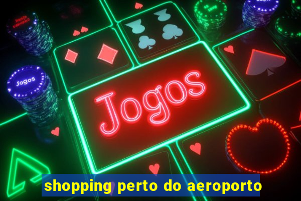 shopping perto do aeroporto