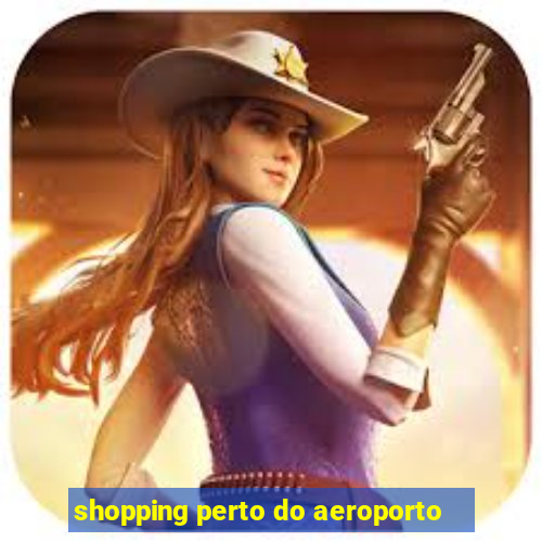 shopping perto do aeroporto