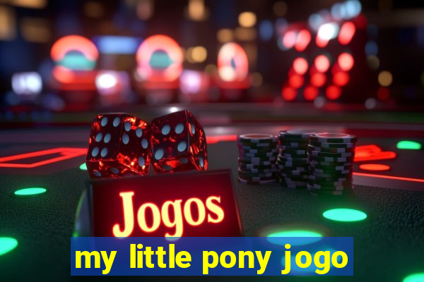 my little pony jogo