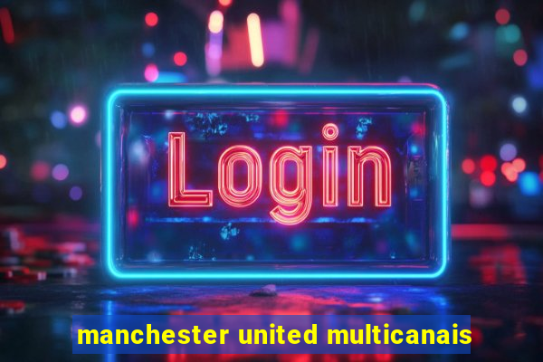 manchester united multicanais