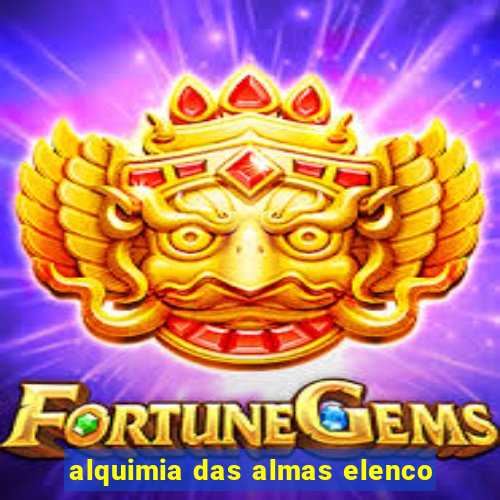 alquimia das almas elenco