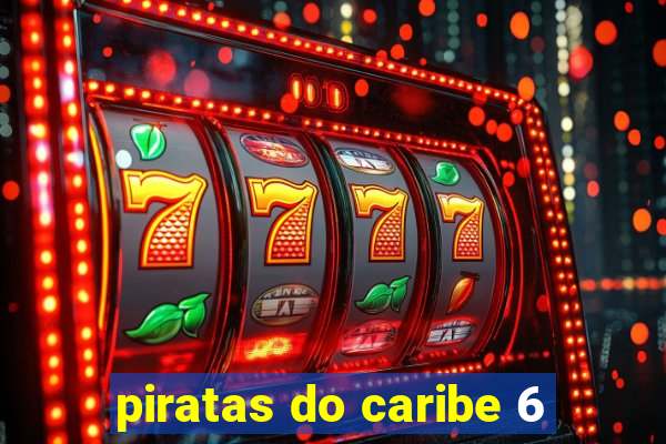 piratas do caribe 6