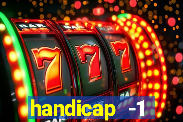 handicap -1 primeiro tempo