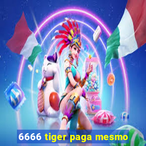 6666 tiger paga mesmo