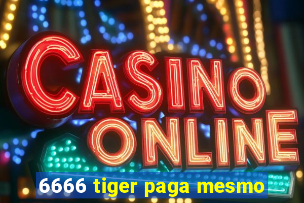 6666 tiger paga mesmo