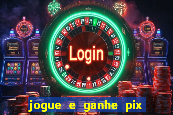 jogue e ganhe pix na hora