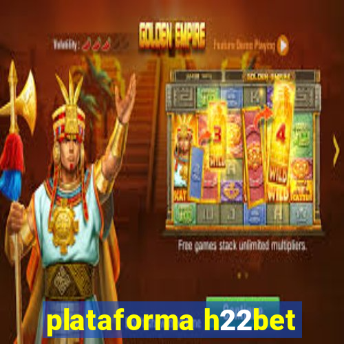 plataforma h22bet