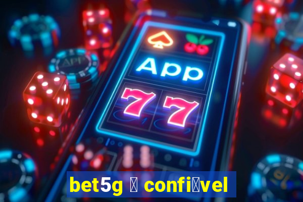 bet5g 茅 confi谩vel