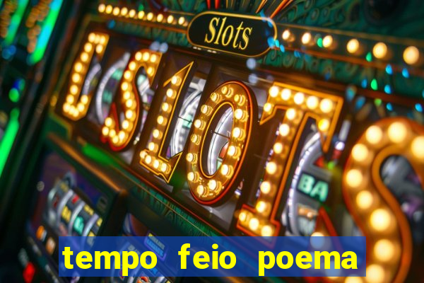 tempo feio poema tempo poesia fernando pessoa