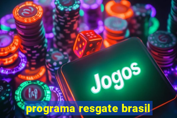 programa resgate brasil