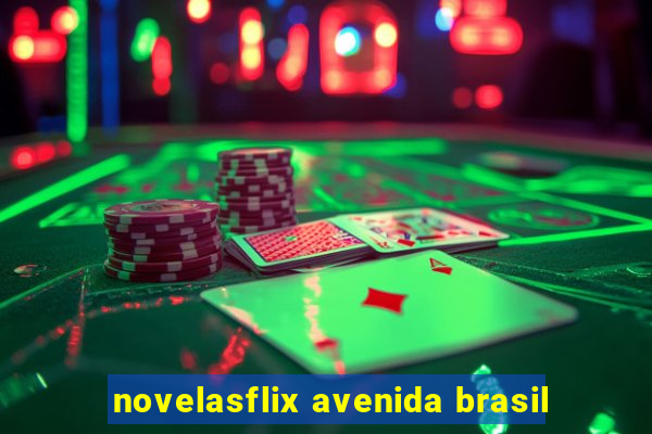 novelasflix avenida brasil